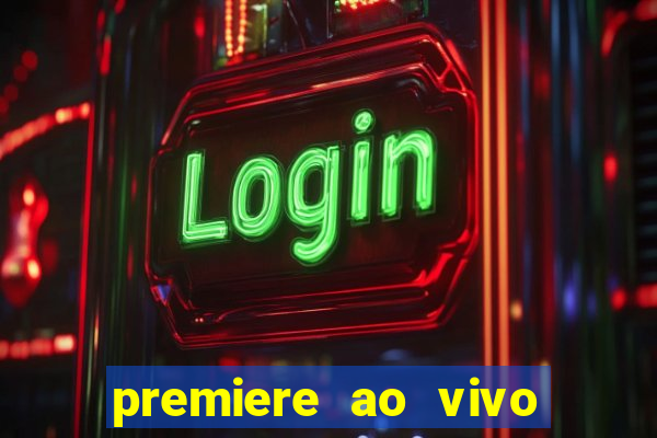 premiere ao vivo hoje gratis